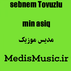 دانلود آهنگ ترکی شبنم تووزلو به نام من عاشیق